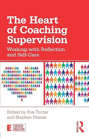 the heart of coaching supervision working with reflection and self care 1st edition eve turner ,stephen