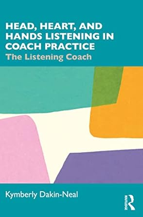 head heart and hands listening in coach practice 1st edition kymberly dakin neal 1032282711, 978-1032282718