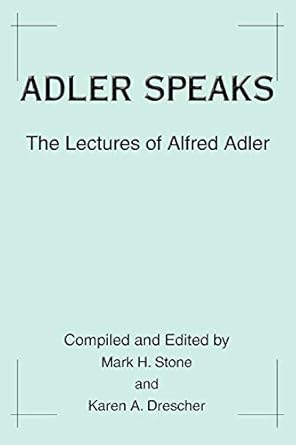 adler speaks the lectures of alfred adler 1st edition dr karen drescher 059531144x, 978-0595311446