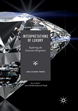 interpretations of luxury exploring the consumer perspective 1st edition linda lisa maria turunen 3319869485,