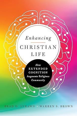 enhancing christian life how extended cognition augments religious community 1st edition brad d. strawn