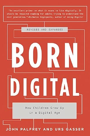 born digital how children grow up in a digital age revised edition john palfrey ,urs gasser 0465053920,