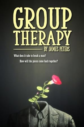 group therapy what does it take to break a man how will the pieces come back together 1st edition james