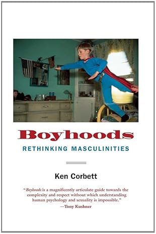 boyhoods rethinking masculinities 1st edition ken corbett 0300171218, 978-0300171211