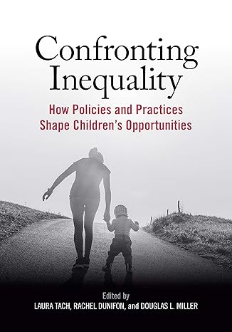 confronting inequality how policies and practices shape children s opportunities 1st edition dr. laura tach