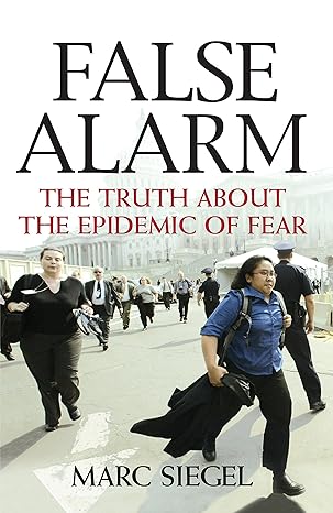 false alarm the truth about the epidemic of fear 1st edition marc siegel 0470053844, 978-0470053843