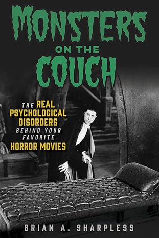 monsters on the couch the real psychological disorders behind your favorite horror movies 1st edition brian