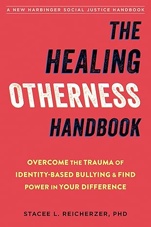 the healing otherness handbook overcome the trauma of identity based bullying and find power in your