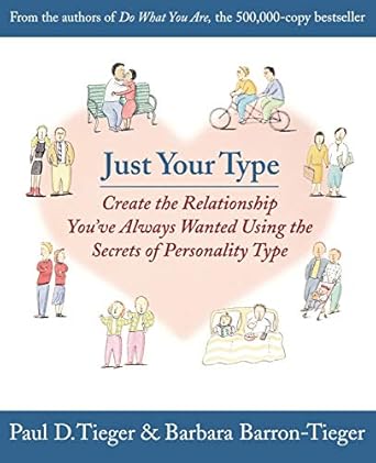 just your type create the relationship you ve always wanted using the secrets of personality type 1st edition