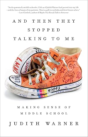 and then they stopped talking to me making sense of middle school 1st edition judith warner 1101905891,