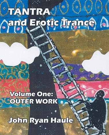 tantra and erotic trance volume one outer work 1st edition john ryan haule 0977607682, 978-0977607686