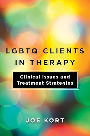 lgbtq clients in therapy clinical issues and treatment strategies 1st edition joe kort 1324000481,