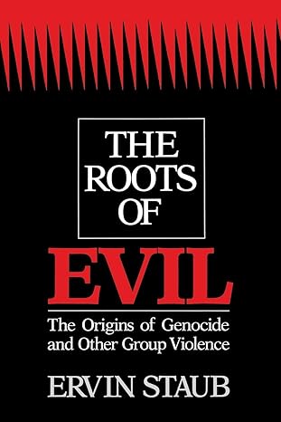 the roots of evil the origins of genocide and other group violence revised edition ervin staub 0521422140,