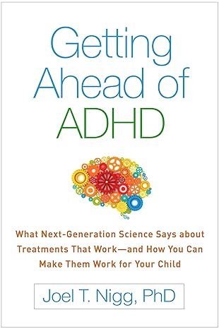 getting ahead of adhd what next generation science says about treatments that work and how you can make them