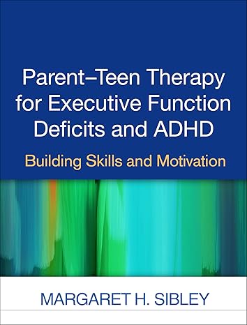 parent teen therapy for executive function deficits and adhd building skills and motivation 1st edition