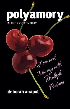 polyamory in the 21st century love and intimacy with multiple partners 1st edition deborah anapol 1442200227,