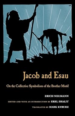 jacob and esau on the collective symbolism of the brother motif 1st edition erich neumann ,erel shalit ,mark