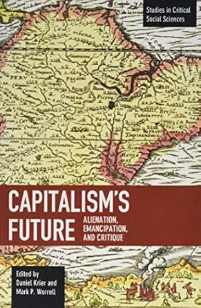 capitalism s future alienation emancipation and critique 1st edition daniel krier ,mark p. worrell