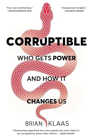 corruptible who gets power and how it changes us 1st edition brian klaas 1982154101