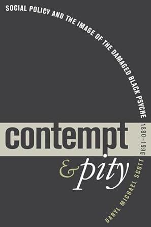 contempt and pity social policy and the image of the damaged black psyche 1880 1996 1st edition daryl michael