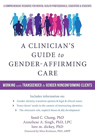 a clinician s guide to gender affirming care working with transgender and gender nonconforming clients 1st