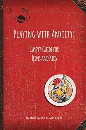 playing with anxiety casey s guide for teens and kids 1st edition reid wilson ,lynn lyons lcsw 0963068334,