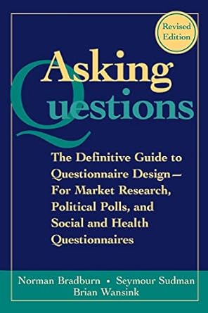 asking questions the definitive guide to questionnaire design for market research political polls and social