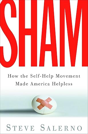 sham how the self help movement made america helpless 1st edition steve salerno 1400054109, 978-1400054107