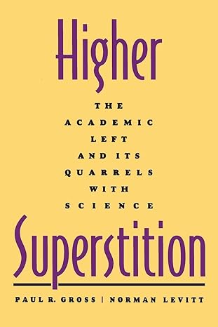 higher superstition the academic left and its quarrels with science 1st edition paul r. gross ,norman levitt