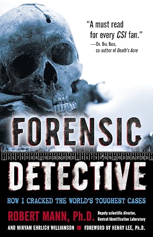 forensic detective how i cracked the world s toughest cases 1st edition robert mann ,miryam williamson