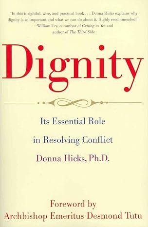 dignity its essential role in resolving conflict 1st edition donna hicks ph.d ,desmond tutu 0300188056,