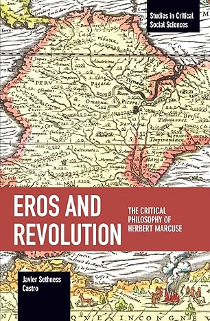 eros and revolution the critical philosophy of herbert marcuse 1st edition javier sethness castro 1608468062,