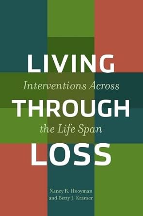 living through loss interventions across the life span 1st edition nancy hooyman ,betty kramer 0231122470,