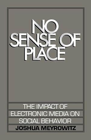 no sense of place the impact of electronic media on social behavior revised edition joshua meyrowitz