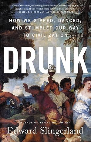 drunk how we sipped danced and stumbled our way to civilization 1st edition edward slingerland 0316453358,