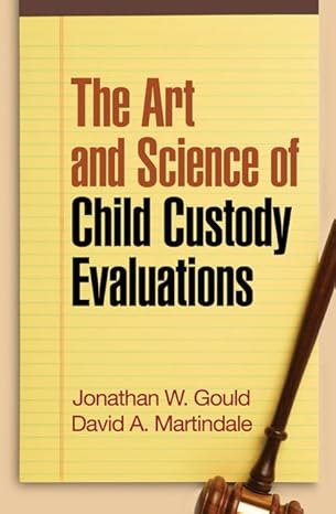 the art and science of child custody evaluations 1st edition jonathan w. gould ,david a. martindale