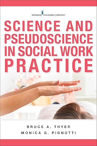 science and pseudoscience in social work practice 1st edition bruce a. thyer phd lcsw bcba-d ,monica g.