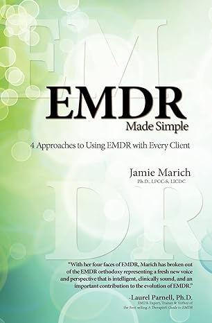 emdr made simple 4 approaches to using emdr with every client 1st edition jamie marich 1936128063,