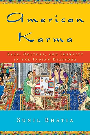 american karma race culture and identity in the indian diaspora 1st edition sunil bhatia 0814799590,