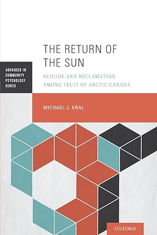 the return of the sun suicide and reclamation among inuit of arctic canada 1st edition michael j. kral