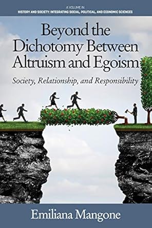 beyond the dichotomy between altruism and egoism society relationship and responsibility 1st edition emiliana