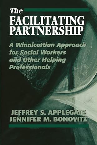 the facilitating partnership a winnicottian approach for social workers and other helping professionals 1st