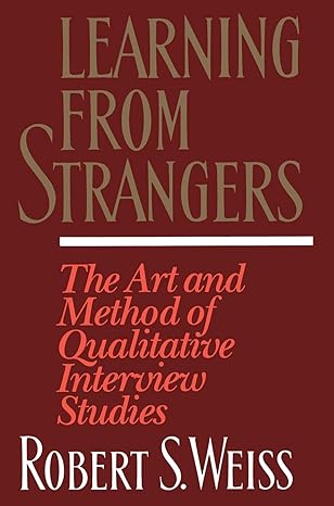 learning from strangers the art and method of qualitative interview studies 1st edition robert s. weiss