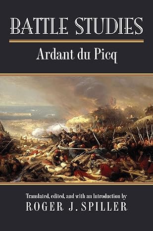 battle studies 1st edition charles jean jacques joseph ardant du picq ,roger j. spiller 0700623922,