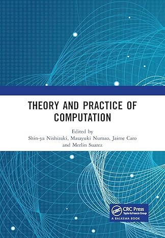 theory and practice of computation 1st edition shin-ya nishizaki ,masayuki numao ,jaime caro ,merlin suarez