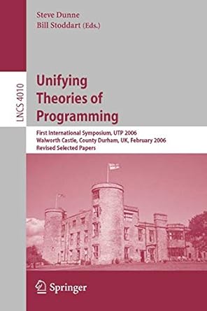 unifying theories of programming first international symposium utp 2006 walworth castle county durham uk