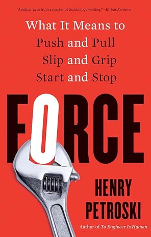 force what it means to push and pull slip and grip start and stop 1st edition henry petroski 0300274130,