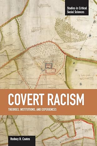 covert racism theories institutions and experiences 1st edition rodney d. coates 1608462102, 978-1608462100