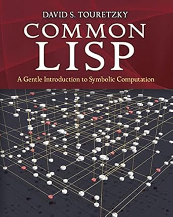 common lisp a gentle introduction to symbolic computation 1st edition david s. touretzky 0486498204,