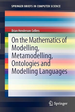 on the mathematics of modelling metamodelling ontologies and modelling languages 2012 edition brian